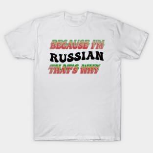 BECAUSE I AM RUSSIAN - THAT'S WHY T-Shirt